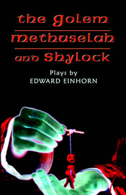 The Golem, Methuselah, and Shylock