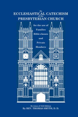 An Ecclesiastical Catechism of the Presbyterian Church