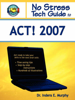 No Stress Tech Guide To ACT! 2007