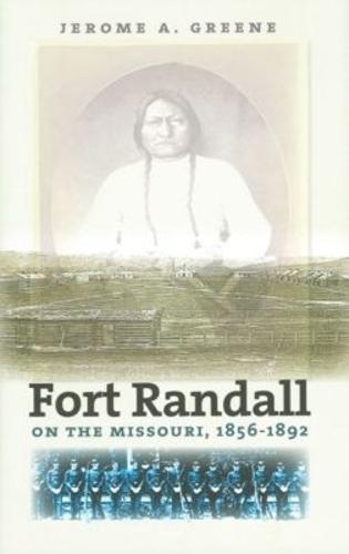 Fort Randall on the Missouri, 1856–1892