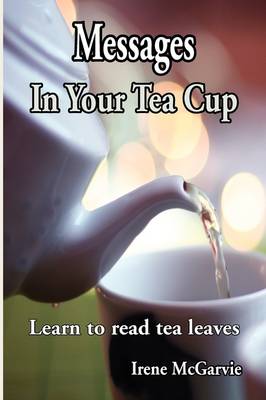 Messages In Your Tea Cup