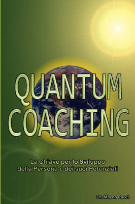 Quantum Coaching - La Chiave Per Lo Sviluppo Della Persona E Dei Potenziali - Linguistica, Comunicazione Non Verbale, PNL 3 E Quantum in Rapporto Al Coaching
