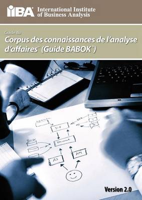 Guide Du Corpus De Connaissances De L'analyse D'affaires (Guide BABOK(R)) Version 2.0