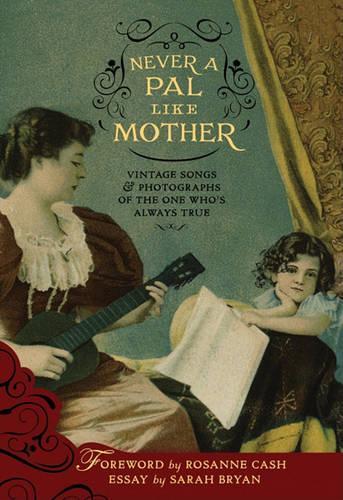 Never a PAL Like Mother - Vintage Songs & Photographs of the One Who's Always True