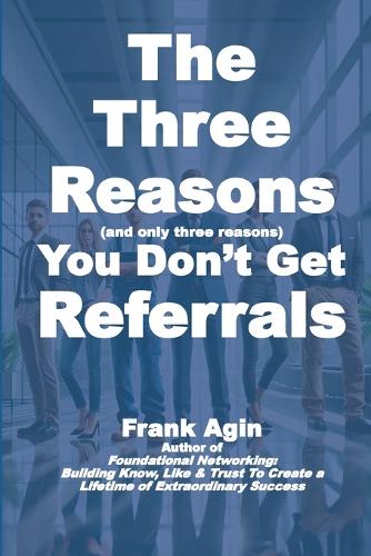 The Three Reasons You Don't Get Referrals