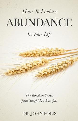 How To Produce Abundance In Your Life