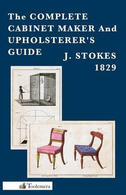 The Complete Cabinet Maker And Upholsterer's Guide
