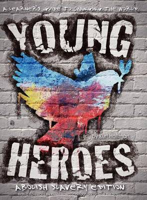 Young Heroes - A Learner's Guide to Changing the World - Abolish Slavery Edition
