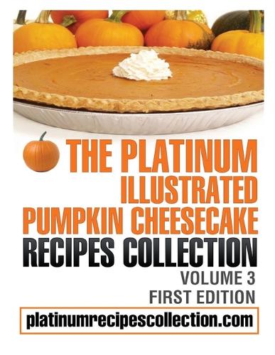 The Platinum Illustrated Pumpkin Cheesecake Recipes Collection