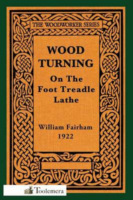 Wood-Turning On The Foot Treadle Lathe