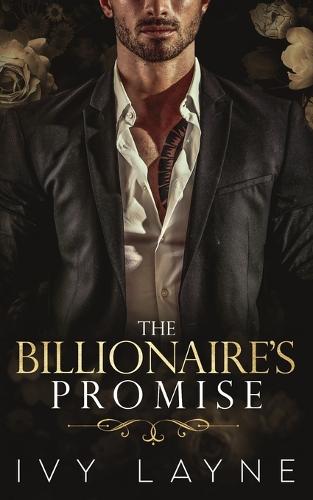 The Billionaire's Promise (A 'Scandals of the Bad Boy Billionaires' Romance)