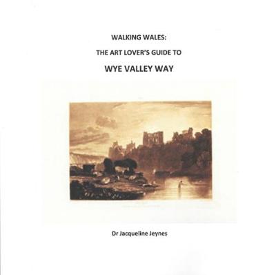Walking Wales: The Art Lover's Guide to Wye Valley Way