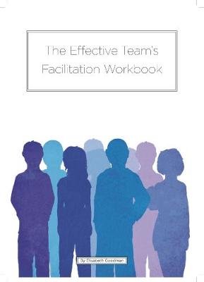 The Effective Team's Facilitation Workbook