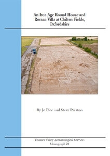 An Iron Age Round House and Roman Villa at Chilton Fields, Oxfordshire