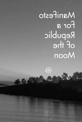 Manifesto for a Republic of the Moon