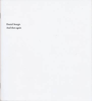 Daniel Sturgis: And Then Again