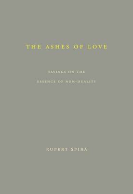 The Ashes of Love: Sayings on the Essence of Non-Duality