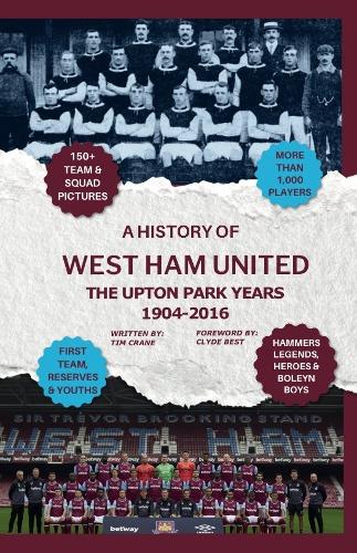 A History of West Ham United - The Upton Park Years 1904-2016