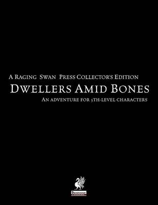 Raging Swan's Dwellers Amid Bones Collector's Edition