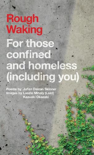 Rough Waking: For Those Confined And Homeless (Including You)