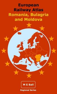 European Railway Atlas: Romania, Bulgaria and Moldova