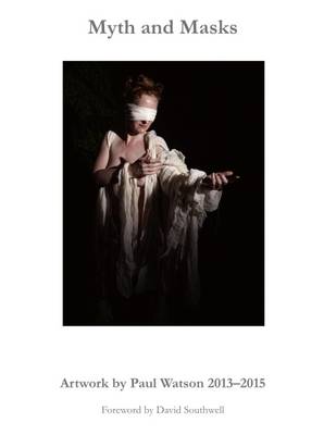 Myth and Masks: Artwork by Paul Watson 2013-2015