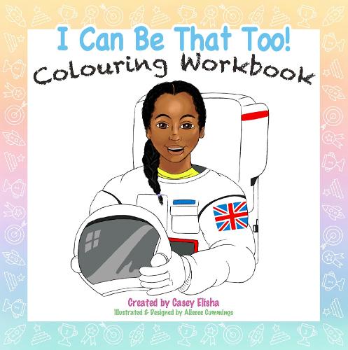 I Can Be That Too: Colouring Workbook
