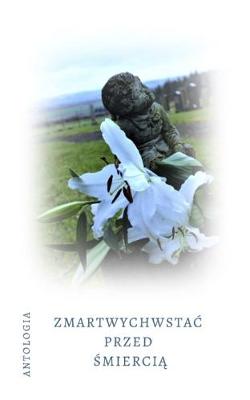 Antologia Zmartwychwstac Przed Smiercia