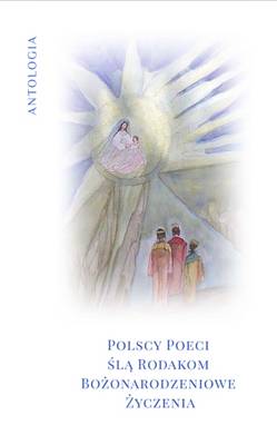 Antologia Polscy Poeci sla Rodakom Bozonarodzeniowe Zyczenia