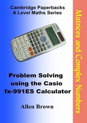 Problem Solving Using the Casio Fx-991ES Calculator: Matrices and Complex Numbers