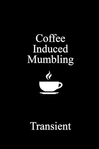 Coffee Induced Mumbling