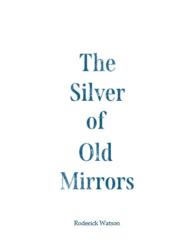 The Silver of Old Mirrors