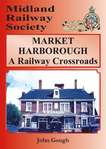 MARKET HARBOROUGH A Railway Crossroads