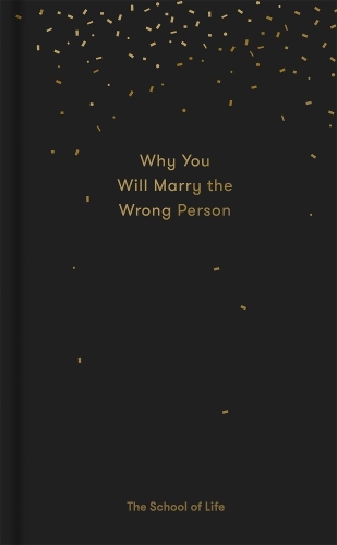 Why You Will Marry the Wrong Person by The School of Life