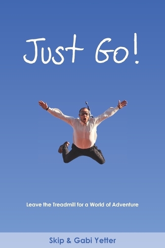 JUST GO! Leave the Treadmill for a World of Adventure