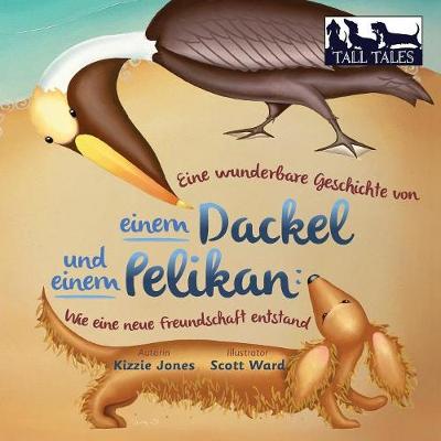 Eine wunderbare Geschichte von einem Dackel und einem Pelikan (German/English Bilingual Soft Cover)