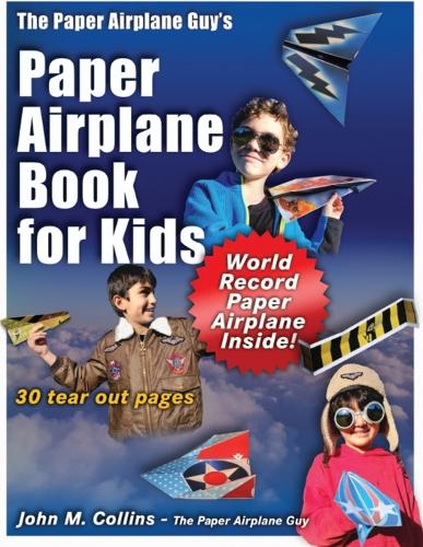 The Paper Airplane Guy's Paper Airplane Book for Kids