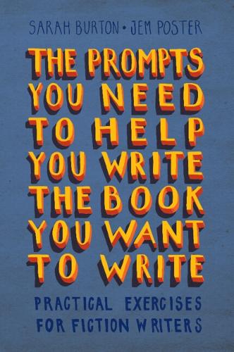 The Prompts You Need to Help You Write the Book You Want to Write by Sarah Burton