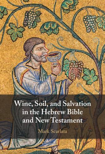 Wine, Soil, and Salvation in the Hebrew Bible and New Testament