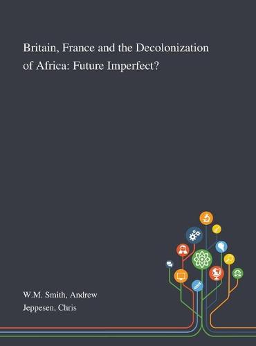Britain, France and the Decolonization of Africa