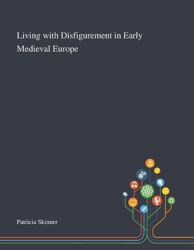 Living With Disfigurement in Early Medieval Europe