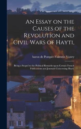 An Essay on the Causes of the Revolution and Civil Wars of Hayti,