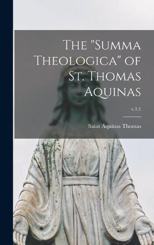 The "Summa Theologica" of St. Thomas Aquinas; v.1