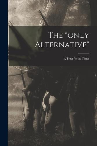 The "only Alternative"