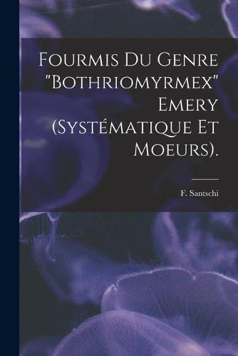 Fourmis Du Genre "Bothriomyrmex" Emery (systématique Et Moeurs).