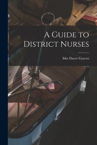 District Nurses Computer A Guide to District Nurses by Mrs Dacre Craven | Foyles