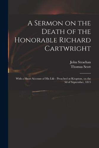 A Sermon on the Death of the Honorable Richard Cartwright [microform]