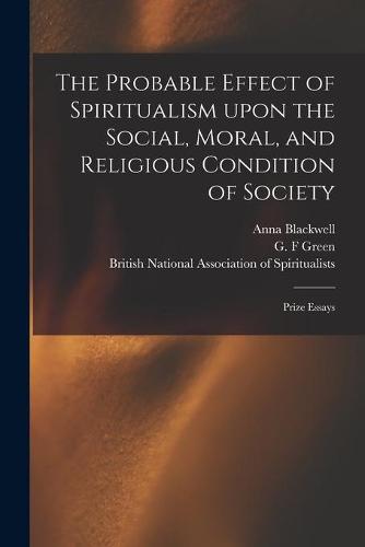 The Probable Effect of Spiritualism Upon the Social, Moral, and Religious Condition of Society