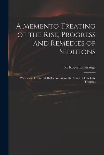 A Memento Treating of the Rise, Progress and Remedies of Seditions