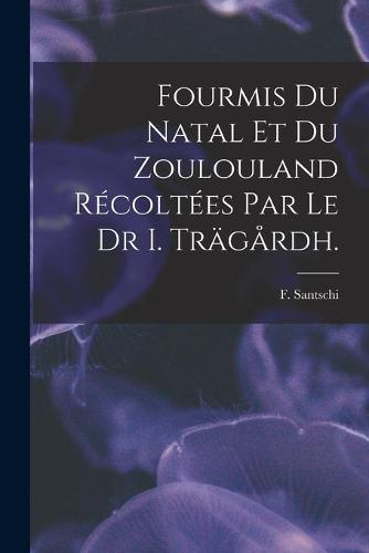 Fourmis Du Natal Et Du Zoulouland Récoltées Par Le Dr I. Trägårdh.